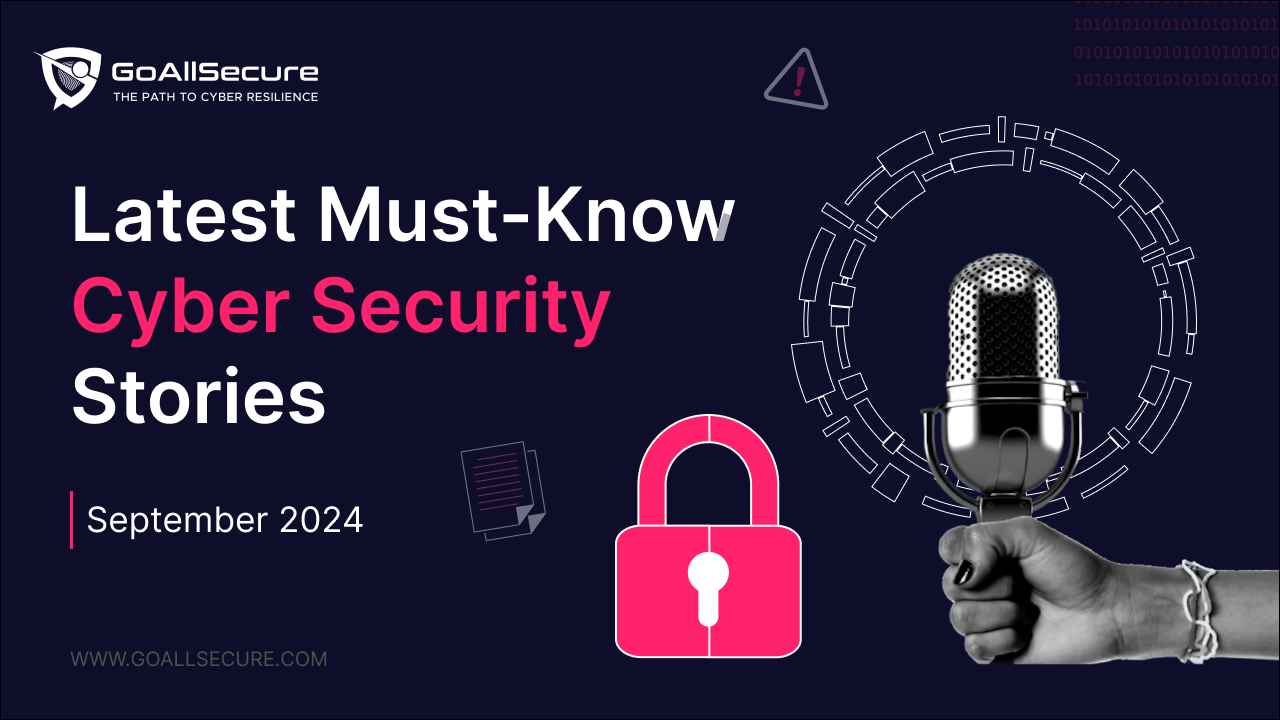 Read more about the article Latest Must-Know Cyber Security Stories – September 2024