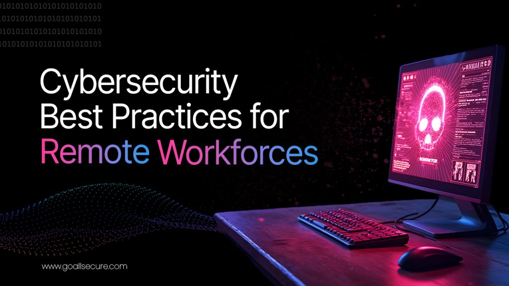 Cybersecurity Best Practices for Remote Workforces